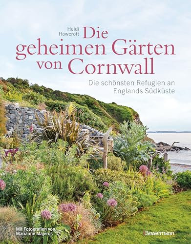 Die geheimen Gärten von Cornwall - Die schönsten Refugien an Englands Südküste: Aktualisierte Sonderausgabe. Mit Adressen und Websites der zugänglichen Gärten