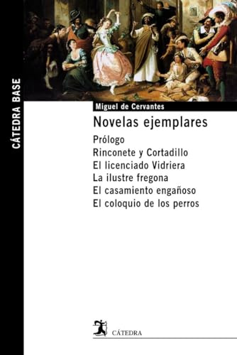 Novelas ejemplares: Prólogo. Rinconete y Cortadillo. El licenciado Vidriera. La ilustre fregona. El casamiento engañoso. El coloquio de los perros. (Cátedra base)