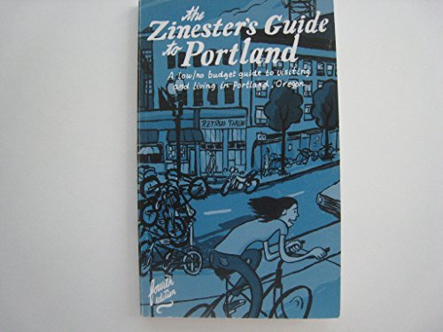 Zinester's Guide to Portland: A Low/No Budget Guide to Living In and Visiting Portland, OR (People's Guide)