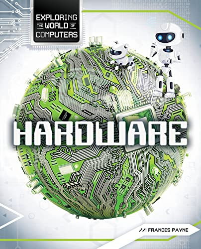Hardware (Exploring the World of Computers)