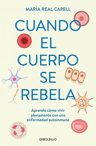 Cuando el cuerpo se rebela: Aprende cómo vivir plenamente con una enfermedad autoinmune (Best Seller)