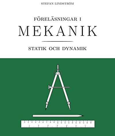 Föreläsningar i mekanik: statik och dynamik