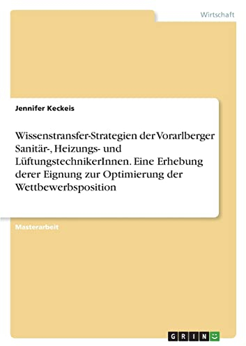Wissenstransfer-Strategien der Vorarlberger Sanitär-, Heizungs- und LüftungstechnikerInnen. Eine Erhebung derer Eignung zur Optimierung der Wettbewerbsposition
