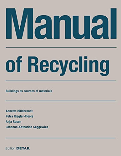 Manual of Recycling: Gebaude als Materialressource / Buildings as sources of materials (DETAIL Construction Manuals)