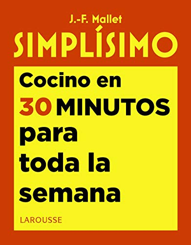 Simplísimo. Cocino en 30 minutos para toda la semana (LAROUSSE - Libros Ilustrados/ Prácticos - Gastronomía)