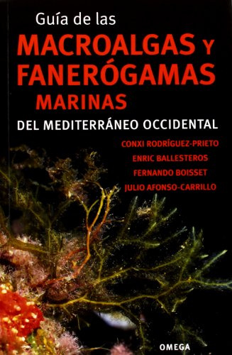 Guía De Las Macroalgas Y Fanerógamas Marinas Del Mediterráneo Occidental (GUÍAS DEL NATURALISTA-PECES Y BIOLOGÍA MARINA)
