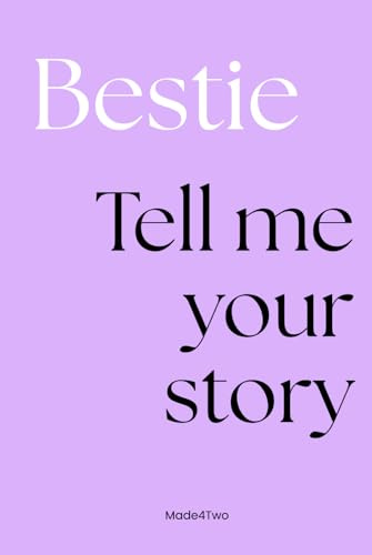 Bestie, Tell Me Your Story – Das persönliche Erinnerungsbuch für beste Freundinnen zum Ausfüllen & Verschenken: Ein liebevoll gestaltetes Freundebuch ... für deine beste Freundin! (Tell Your Story)
