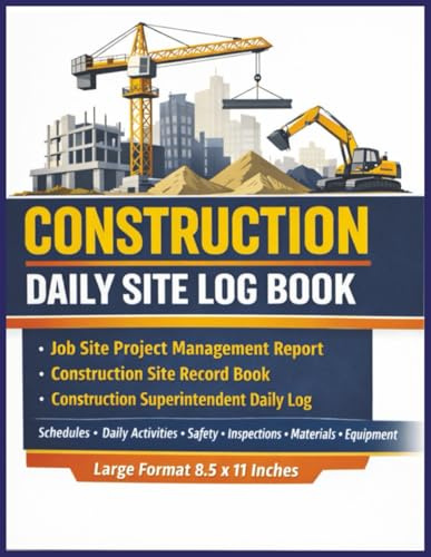 Construction Daily Site Log Book: Construction Site Book To Keep Daily Log of Site Project, Job Site Project Management Report, Keep Records Of Daily Activity And Tasks.