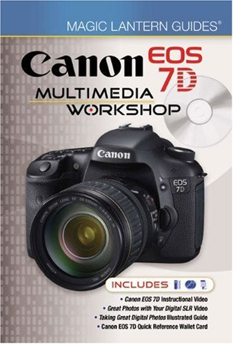 Magic Lantern Guides®: Canon EOS 7D Multimedia Workshop