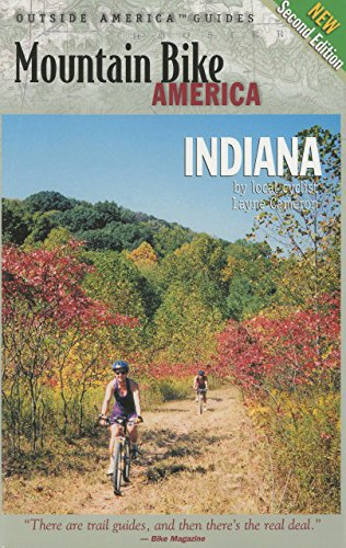 Mountain Bike America: Indiana: An Atlas Of Indiana's Greatest Off-Road Bicycle Rides (Mountain Bike America Guides)