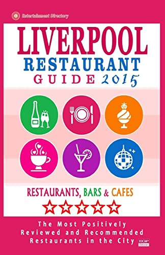 Liverpool Restaurant Guide 2015: Best Rated Restaurants in Liverpool, United Kingdom - 500 Restaurants, Bars and Cafés recommended for Visitors, (Guide 2015).
