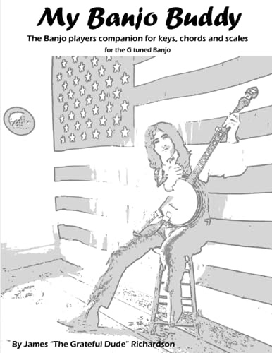 My Banjo Buddy: The Banjo players companion for keys, chords and scales for the G tuned Banjo