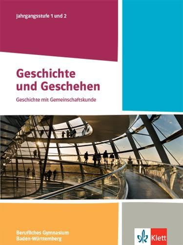 Geschichte und Geschehen Jahrgangsstufe 1 und 2. Ausgabe Baden-Württemberg Berufliche Gymnasien: Schulbuch Klasse 12/13 (Geschichte und Geschehen. Ausgabe ab 2021)