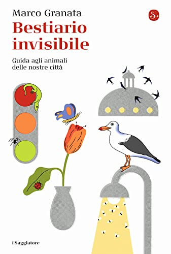 Bestiario invisibile. Guida agli animali delle nostre città