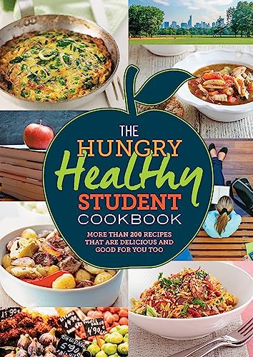 The Hungry Healthy Student Cookbook: More than 200 recipes that are delicious and good for you too