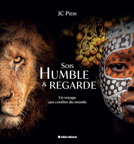 Sois humble et regarde: Un voyage aux confins du monde