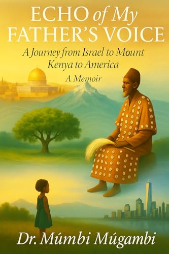 Echo of My Father's Voice: a Journey from Israel to Mount Kenya to America: A Memoir