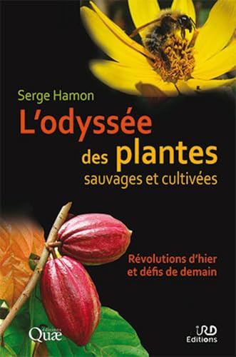 L'odyssée des plantes sauvages et cultivées.(ouvrage en coédition avec IRD)