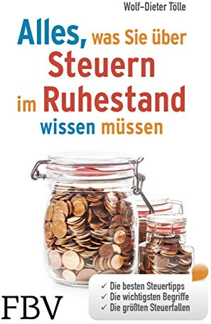 Alles, was Sie über Steuern im Ruhestand wissen müssen: Die besten Steuertipps, die wichtigsten Begriffe, die größten Steuerfallen