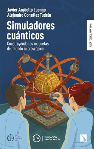Simuladores cuánticos: Construyendo las maquetas del mundo microscópico: 15 (Física y Ciencia para todos)