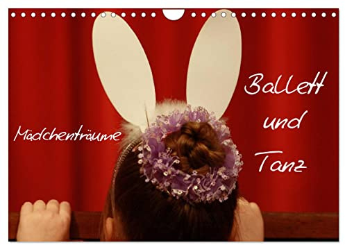 Mädchenträume - Ballett und Tanz (Wandkalender 2026 DIN A4 quer), CALVENDO Monatskalender: Motive aus der Welt des Balletts und des Tanzes begleiten durch das Jahr