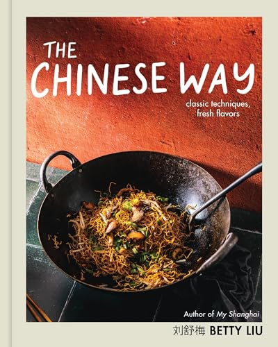 The Chinese Way: Classic Techniques, Fresh Flavors (A Cookbook)