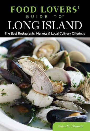 Food Lovers' Guide to® Long Island: The Best Restaurants, Markets & Local Culinary Offerings (Food Lovers' Series)