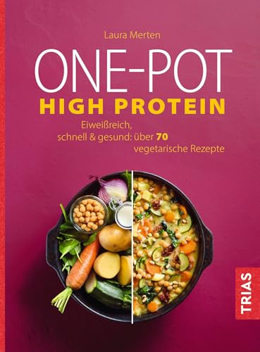 One-Pot High Protein: Eiweißreich, schnell & gesund: über 70 vegetarische Rezepte