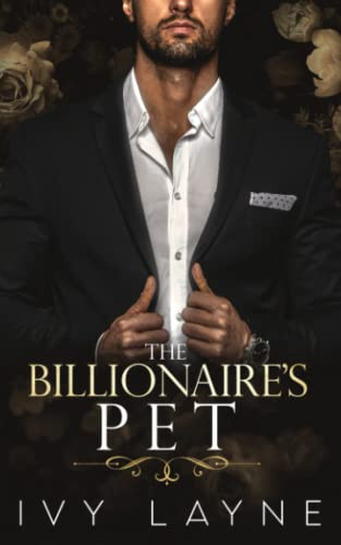 The Billionaire’s Pet (A 'Scandals of the Bad Boy Billionaires' Romance) (The Winters Saga)