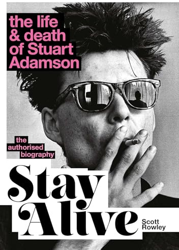 Stay Alive: The Life and Death of Stuart Adamson: The Authorised Biography