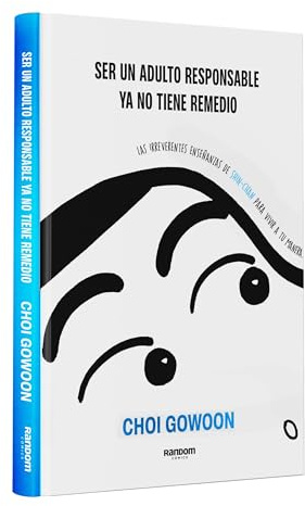 Ser un adulto responsable ya no tiene remedio: Las irreverentes enseñanzas de Shin-chan para vivir a tu manera (No ficción)