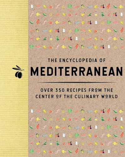 The Encyclopedia of Mediterranean: Over 350 Recipes from the Center of the Culinary World (Encyclopedia Cookbooks)