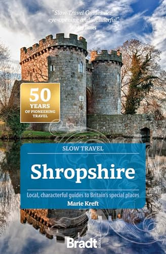 Shropshire (Slow Travel): Local, characterful guides to Britain's special places (Bradt Slow Travel. Shropshire)