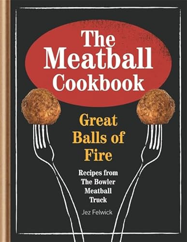The Bowler's Meatball Cookbook: Ballsy food. Ballsy flavours.