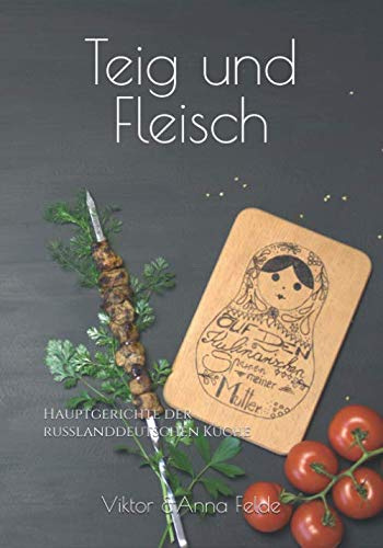 Teig und Fleisch: Hauptgerichte der Russlanddeutschen Küche