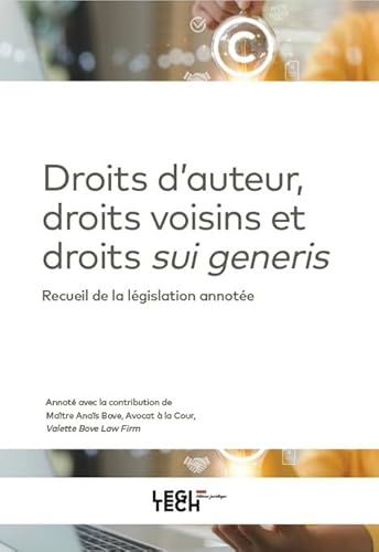 Droit d'auteur, droits voisins et droits sui generis: Recueil de la législation annotée