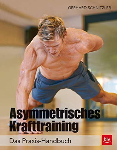 Asymmetrisches Krafttraining: Das Praxis-Handbuch
