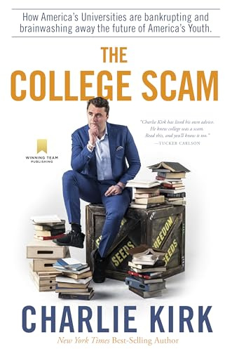 The College Scam: How America's Universities Are Bankrupting and Brainwashing Away the Future of America's Youth