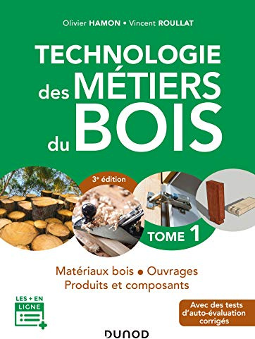 Technologie des métiers du bois - Tome 1 - 3e éd. - Matériaux bois - Ouvrages - Produits et composan: Matériaux bois - Ouvrages - Produits et composants