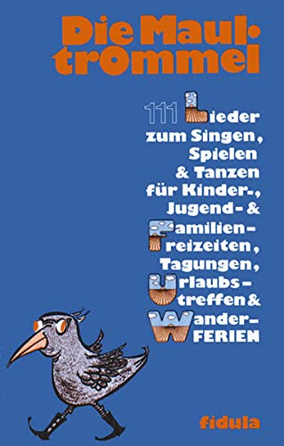 Die Maultrommel: 111 Lieder zum Singen, Spielen und Tanzen für Kinder-, Jugend- und Familienfreizeiten, Tagungen, Urlaubstreffen und Wanderferien