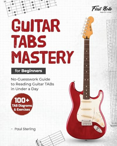 Guitar TABs Mastery for Beginners: No-Guesswork Guide to Reading Guitar TABs in Under a Day