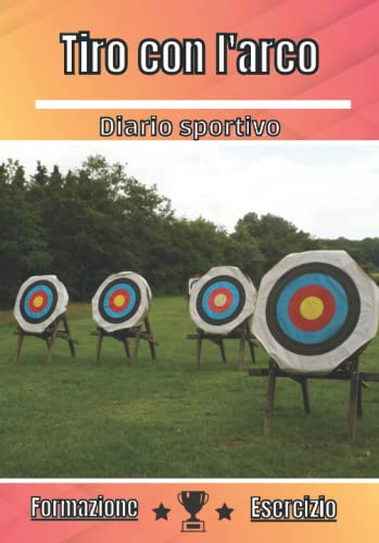 Tiro con l'arco Diario sportivo: Allenamento, pianificazione e sessione di esercizi | Progressione, valutazione e obiettivi sportivi | Sport per adulti e bambini | Appassionato di sport |