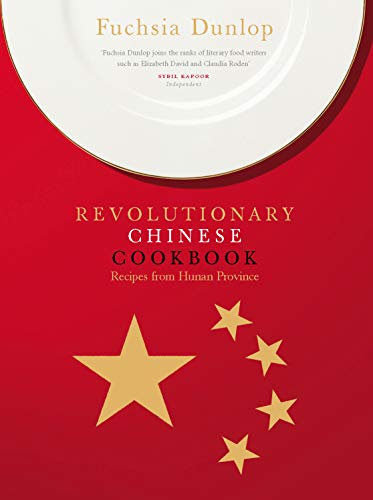 The Revolutionary Chinese Cookbook: an enticing and authentic guide to the culinary delights of Hunan Province