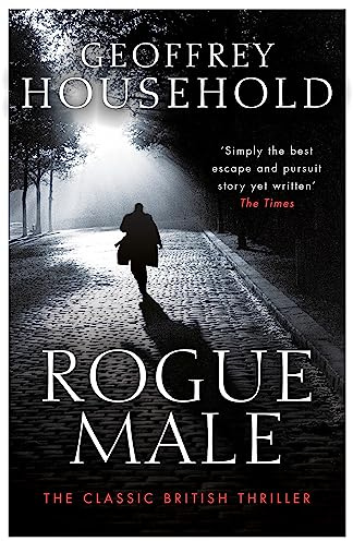 Rogue Male: A gripping chase thriller and a triumph of suspense