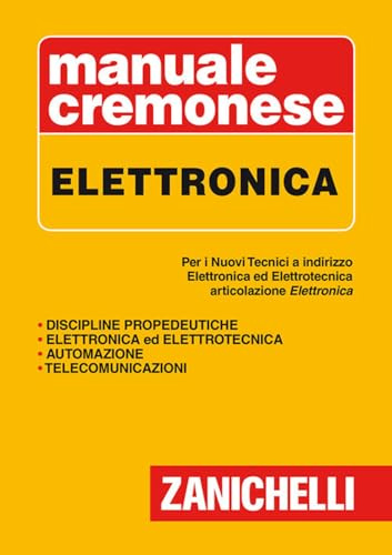 Manuale cremonese di elettronica. Per i nuovi tecnici. Articolazioni di elettronica, elettrotecnica e automazione