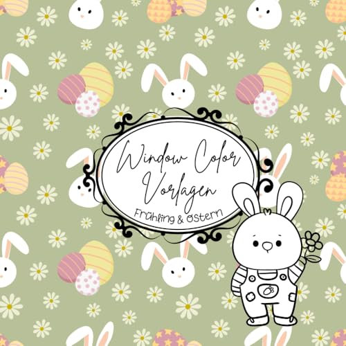 Window Color Vorlagen für Ostern und Frühling: über 50 zauberhafte und abwechslungsreiche einfache Motive auch zum ausmalen | einfache, kindergerechte Fensterbilder Vorlagen für die ganze Familie