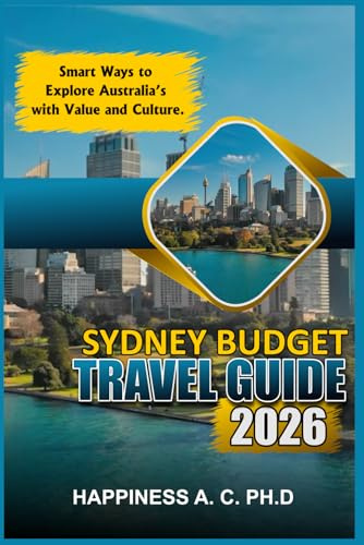 SYDNEY BUDGET TRAVEL GUIDE 2026: Smart Ways to Explore Australia’s with Value and Culture