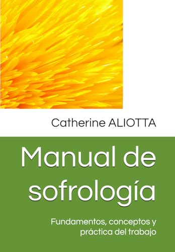Manual de sofrología: Fundamentos, conceptos y práctica del trabajo