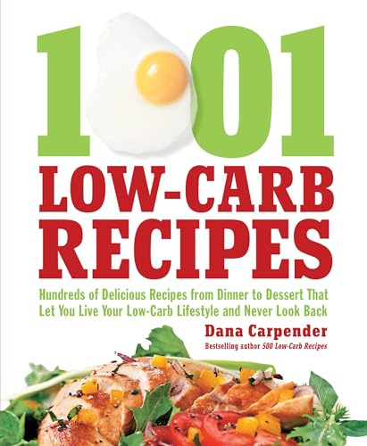 1,001 Low-Carb Recipes: Hundreds of Delicious Recipes from Dinner to Dessert That Let You Live Your Low-Carb Lifestyle and Never Look Back