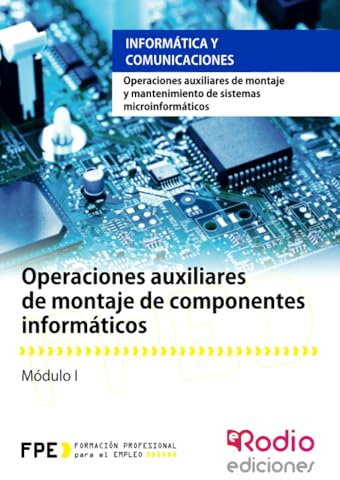 Operaciones auxiliares de montaje de componentes informáticos. Operaciones auxiliares de montaje y mantenimiento de sistemas microinformáticos: ... de Sistemas Microinformaticos (FONDO)